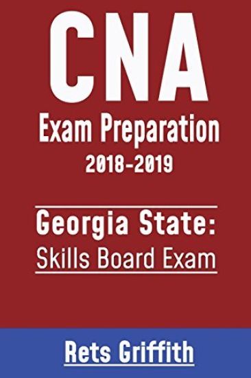 CNA Exam Preparation 2018-2019: Georgia State Skills Board Exam: CNA Exam Preparation 2018-2019: Georgia Skills