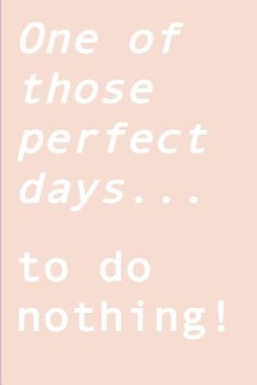 One of those perfect days... to do nothing!: Ignite your creativity when all you want to do is nothing