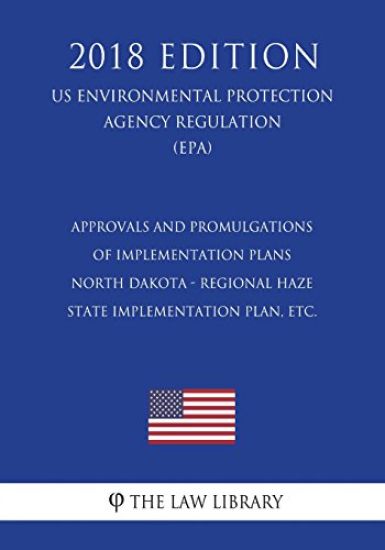 Approvals and Promulgations of Implementation Plans - North Dakota - Regional Haze State Implementation Plan, etc. (US Environmental Protection Agency
