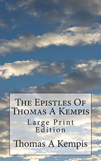 The Epistles Of Thomas A Kempis: Large Print Edition
