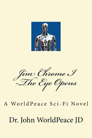 Jim Chrome I -The Eye Opens: A WorldPeace Sci-Fi Novel