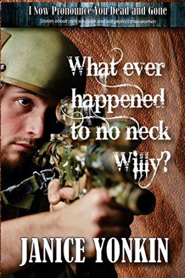 Whatever Happened to No-Neck Willy: Stories about Men Who Can and Will Protect Their Women