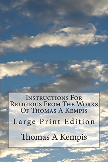 Instructions For Religious From The Works Of Thomas A Kempis: Large Print Edition