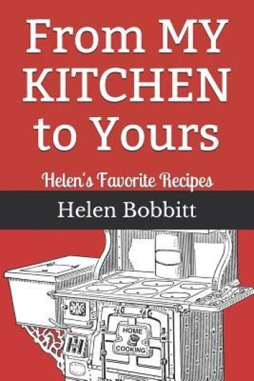 From My Kitchen to Yours: Helen's Favorite Recipes