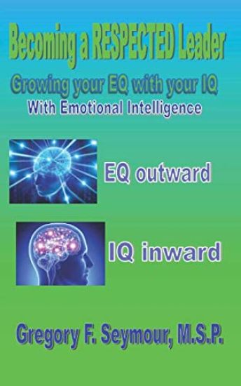 Becoming a RESPECTED Leader: Growing your EQ with your IQ