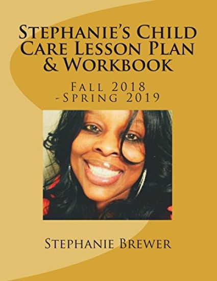 Stephanie's Child Care Lesson Plan & Workbook: Fall 2018 -Spring 2019