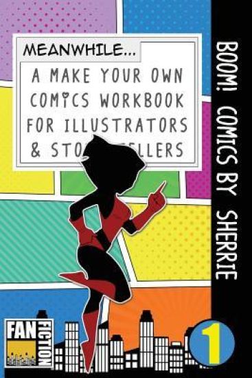Boom! Comics by Sherrie: A What Happens Next Comic Book for Budding Illustrators and Story Tellers