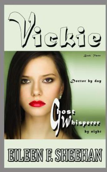 Vickie: Doctor by Day. Ghost Whisperer by Night: Book Three of the Adventures of Vickie Anderson