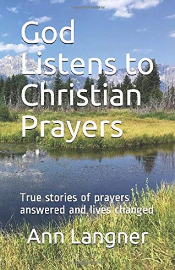 God Listens to Christian Prayers: True stories of prayers answered and lives changed