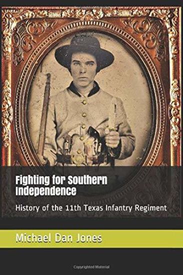 Fighting for Southern Independence: History of the 11th Texas Infantry Regiment