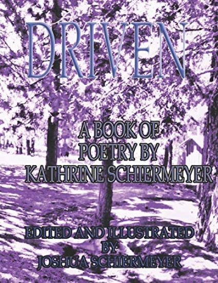 Driven: A Book of Poetry by Kathrine Schiermeyer
