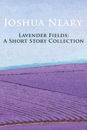 Lavender Fields: A Short Story Collection by Joshua Neary