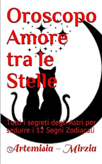Oroscopo Amore Tra Le Stelle: Tutti I Segreti Degli Astri Per Sedurre I 12 Segni Zodiacali