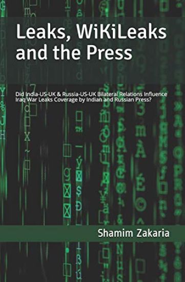 Leaks, Wikileaks and the Press: Did the India-Us-UK & Russia-Us-UK Bilateral Relations Influence Coverage of the Iraq War Leaks by Indian and Russian