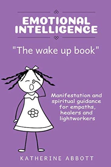 Emotional Intelligence: "the Wake Up Book" Manifestation and Spiritual Guidance for Empaths, Healers and Lightworkers