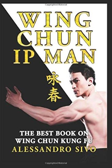 Ip Man Wing Chun - the Best Book on Wing Chun Kung Fu - English Editio