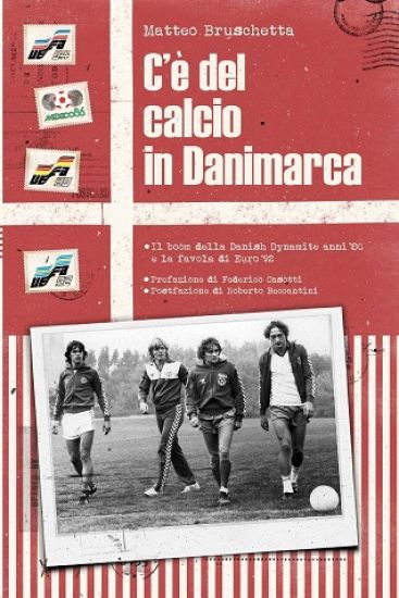 C'è del Calcio in Danimarca: Il Boom Della Danish Dynamite Anni '80 E La Favola Di Euro '92