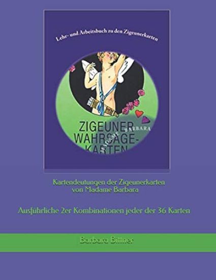 Kartendeutungen der Zigeunerkarten von Madame Barbara: Kartenlegen lernen in einer Übersicht mit ausführlicher Deutung der 36 Zigeunerkarten