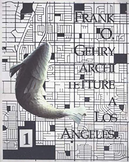 Frank O. Gehry Architetture a Los Angeles 1959-1992 Volume I