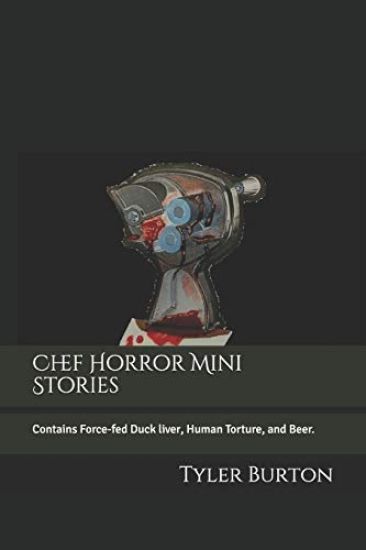 Chef Horror Mini Stories: Contains Force-Fed Duck Liver, Human Torture, and Beer.