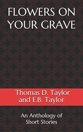 Flowers on Your Grave: An Anthology of Short Stories
