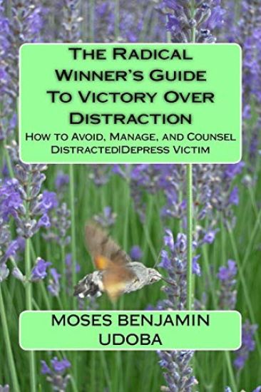 The Radical Winner's Guide to Victory Over Distraction: How to Avoid, Manage, and Counsel Distracteddepress Victim
