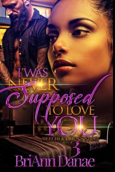 I Was Never Supposed To Love You 3: Meechi & Erica's Story