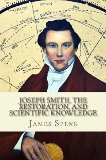 Joseph Smith, the Restoration, and Scientific Knowledge: Truth Is Knowledge