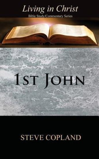 1st John: Living in Christ: Bible Study/Commentary Series