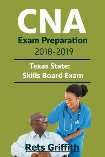 CNA Exam Preparation 2018-2019: State of TEXAS CNA State Boards skills Exam with: CNA Exam Preparation 2018-2019: State of TEXAS CNA State Boards stud