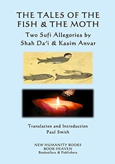The Tales of the Fish & the Moth: Two Sufi Allegories by Shah Da?i & Kasim Anvar