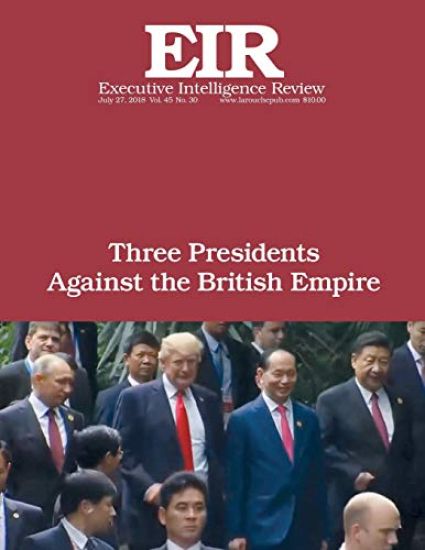 Three Presidents Against the British Empire: Executive Intelligence Review; Volume 45, Issue 30