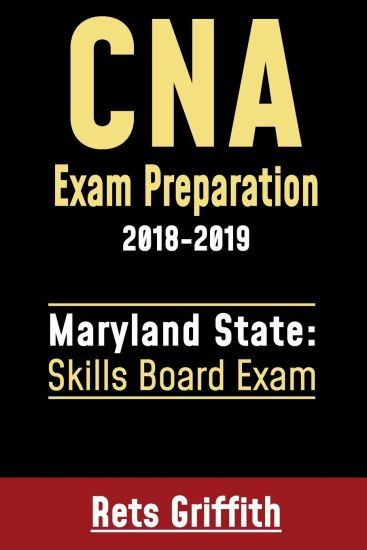 CNA Exam Preparation 2018-2019: Maryland State Skills Board Exam: CNA Exam Preparation: Maryland Skills State Board study guide