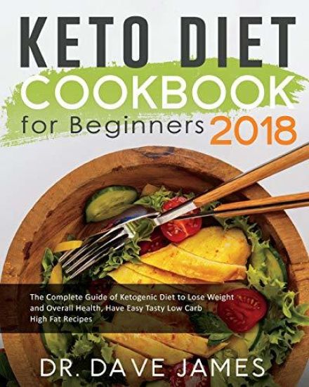 Keto Diet Cookbook for Beginners 2018: The Complete Guide of Ketogenic Diet to Lose Weight and Overall Health, Have Easy Tasty Low Carb High Fat Recip