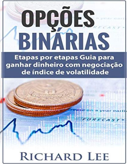 Opções Binárias: Passos por etapas Guia para ganhar dinheiro com negociação de índice de volatilidade