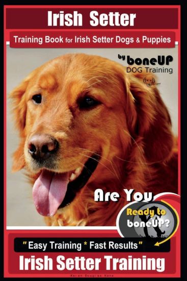 Irish Setter Training Book for Irish Setter Dogs & Puppies By BoneUP DOG Training