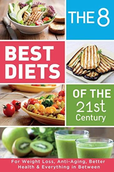 The 8 Best Diets of the 21st Century: For Weight Loss, Anti-Aging, Better Health & Everything in Between. Find what works for You(Mediterranean, Keto,