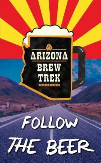 Follow the Beer: A Guide to Arizona's Independent Craft Breweries