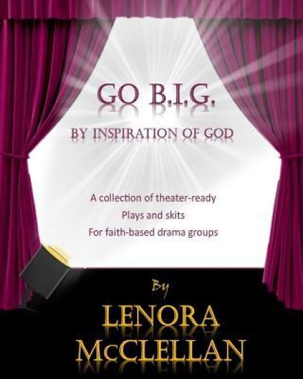 Go B.I.G.: A collection of theater-ready plays and skits for faith-based drama groups