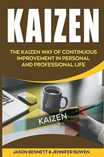 Kaizen: The Kaizen Way of Continuous Improvement in Personal and Professional Life
