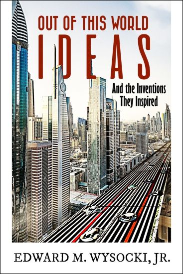Out of This World Ideas: And the Inventions They Inspired
