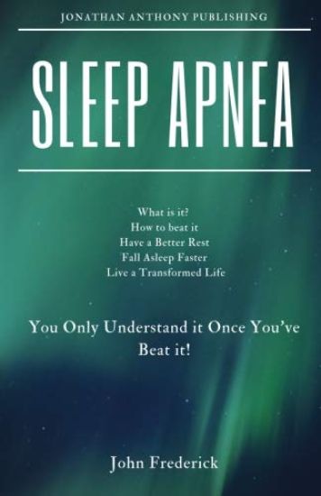 Sleep Apnea: What is it? How to Beat it? Fall Asleep Faster, Have Better Rest, Live a Transformed Life