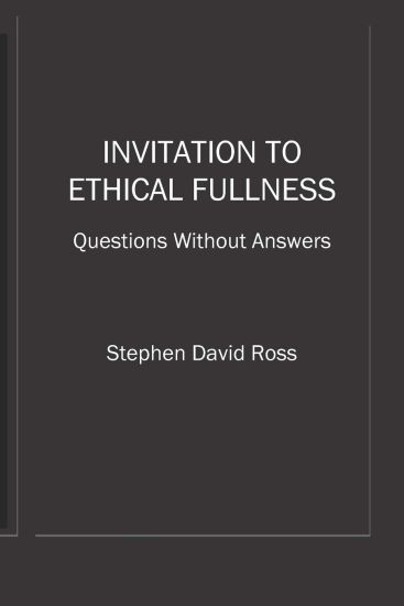 Invitation to Ethical Fullness: Questions Without Answers