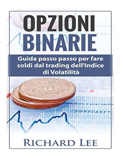 Opzioni Binarie: Guida passo passo per fare soldi dal trading dell'indice di volatilità