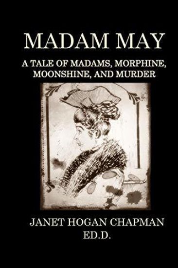 Madam May: A Tale of Madams, Morphine, Moonshine, and Murder