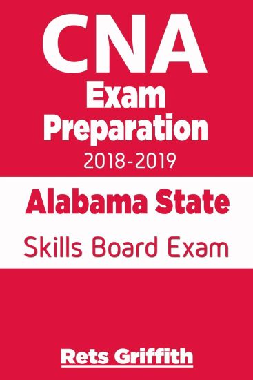 CNA Exam Preparation 2018-2019: Alabama State Skills Board Exam: CNA State Boards Exam study guide
