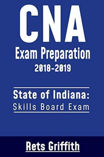 CNA Exam Preparation 2018-2019: State of Indiana Skills Board Exam: CNA State Boards Exam Study Guide