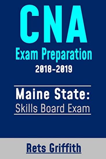 CNA Exam Preparation 2018-2019: Maine State Skills Board Exam: CNA State Boards Exam Study Guide