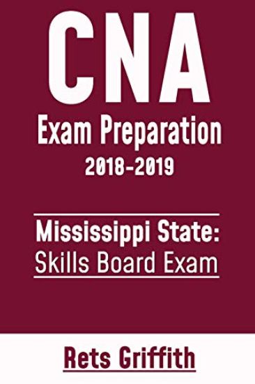 CNA Exam Preparation 2018-2019: Mississippi State Skills Board Exam: CNA State Boards Exam Study Guide