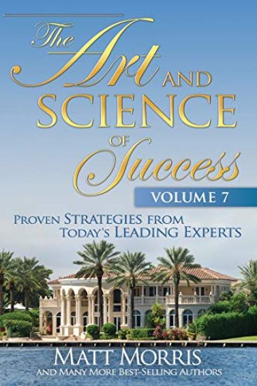 The Art and Science of Success, Volume 7: Proven Strategies from Today's Leading